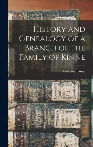 Cover image for History and Genealogy of a Branch of the Family of Kinne