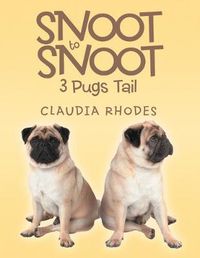 Cover image for Snoot to Snoot: 3 Pugs Tail