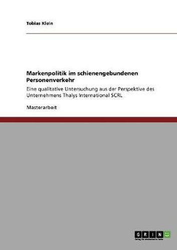 Cover image for Markenpolitik im schienengebundenen Personenverkehr: Eine qualitative Untersuchung aus der Perspektive des Unternehmens Thalys International SCRL