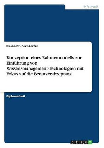 Cover image for Konzeption eines Rahmenmodells zur Einfuhrung von Wissensmanagement-Technologien mit Fokus auf die Benutzerakzeptanz