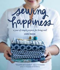 Cover image for Sewing Happiness: A Year of Simple Projects for Living Well