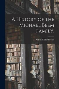 Cover image for A History of the Michael Beem Family.