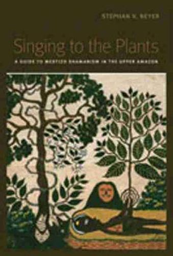 Cover image for Singing to the Plants: A Guide to Mestizo Shamanism in the Upper Amazon