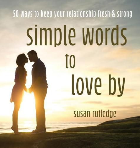 Cover image for Simple Words to Love by: 50 Ways to Keep Your Relationship Fresh & Strong