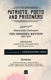 Cover image for Patriots, Poets and Prisoners: Selections from Ramananda Chatterjee's The Modern Review, 1907-1947