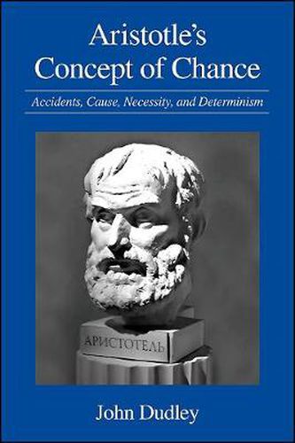 Cover image for Aristotle's Concept of Chance: Accidents, Cause, Necessity, and Determinism