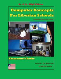Cover image for Computer Concepts for Liberian School, Jr. & Sr. High Edition: First Edition