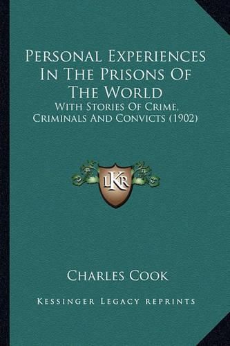 Cover image for Personal Experiences in the Prisons of the World: With Stories of Crime, Criminals and Convicts (1902)