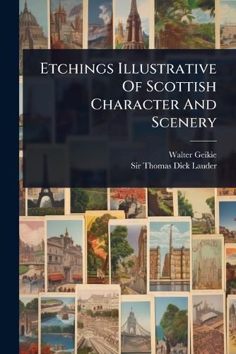 Cover image for Etchings Illustrative Of Scottish Character And Scenery