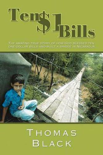 Cover image for Ten One Dollar Bills: The Amazing True Story of How God Blessed Ten One-dollar Bills and Built a Bridge in Nicaragua