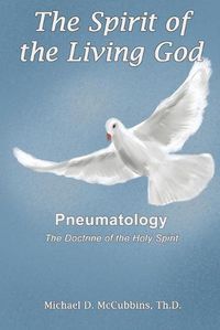 Cover image for The Spirit of the Living God: The Doctrine of the Holy Spirit