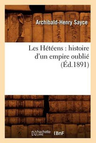 Les Heteens: Histoire d'Un Empire Oublie (Ed.1891)