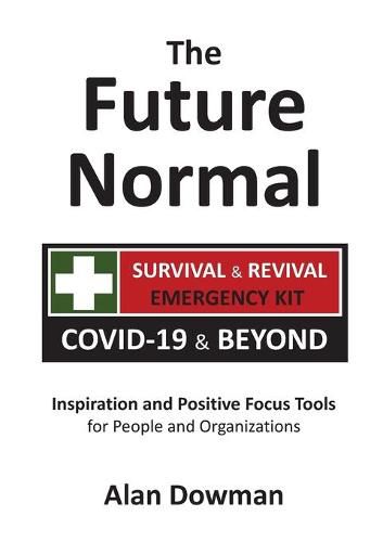 Cover image for The Future Normal: The Survival & Revival Kit - COVID-19 & Beyond