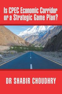 Cover image for Is CPEC Economic Corridor or a Strategic Game Plan?