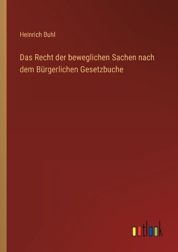 Cover image for Das Recht der beweglichen Sachen nach dem Buergerlichen Gesetzbuche