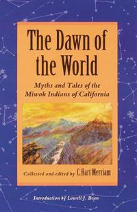 Cover image for The Dawn of the World: Myths and Tales of the Miwok Indians of California