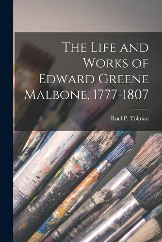 Cover image for The Life and Works of Edward Greene Malbone, 1777-1807