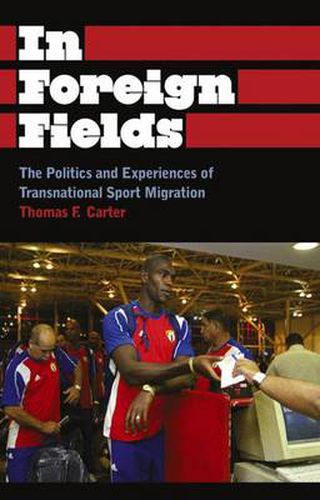 Cover image for In Foreign Fields: The Politics and Experiences of Transnational Sport Migration