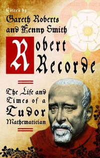 Cover image for Robert Recorde: The Life and Times of a Tudor Mathematician