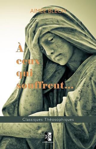 Cover image for A ceux qui souffrent...: Quelques points de l'Enseignement Theosophique