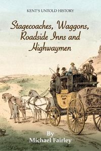 Cover image for Stagecoaches, Waggons, Roadside Inns and Highwaymen