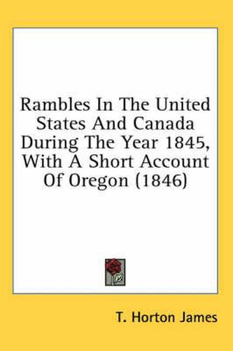 Cover image for Rambles in the United States and Canada During the Year 1845, with a Short Account of Oregon (1846)