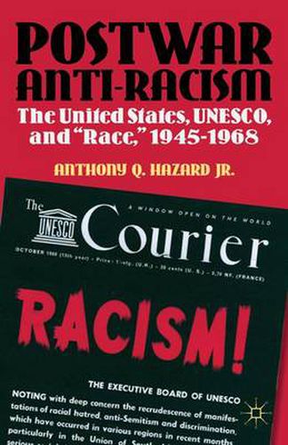 Postwar Anti-Racism: The United States, UNESCO, and  Race,  1945-1968