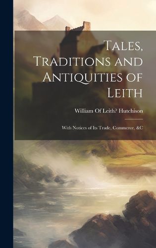 Cover image for Tales, Traditions and Antiquities of Leith