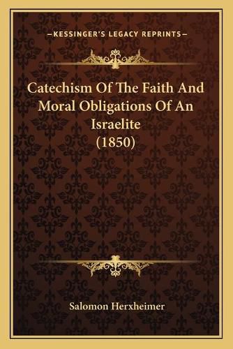 Cover image for Catechism of the Faith and Moral Obligations of an Israelite (1850)