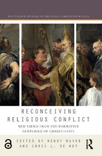 Cover image for Reconceiving Religious Conflict: New Views from the Formative Centuries of Christianity