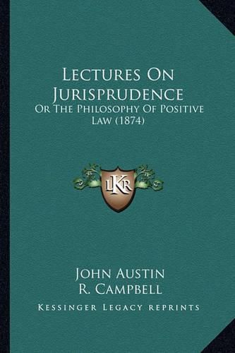 Cover image for Lectures on Jurisprudence: Or the Philosophy of Positive Law (1874)