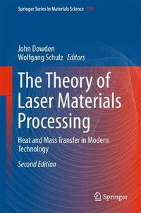 Cover image for The Theory of Laser Materials Processing: Heat and Mass Transfer in Modern Technology