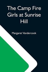 Cover image for The Camp Fire Girls At Sunrise Hill