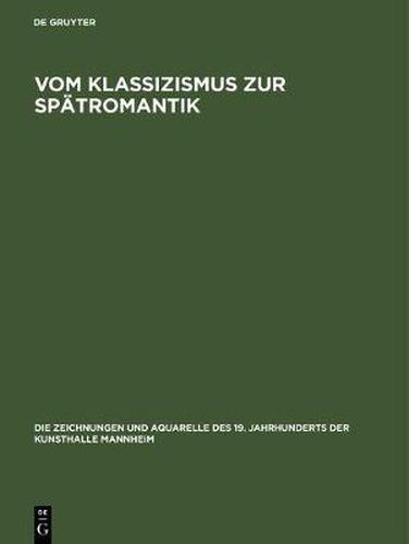 Cover image for Vom Klassizismus zur Spatromantik: Zeichnungen und Aquarelle 1770-1860