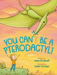 Cover image for You Can't Be a Pterodactyl!