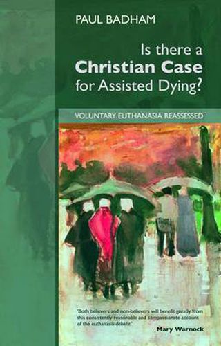 Cover image for Is There a Christian Case for Assisted Dying?: Voluntary Euthanasia Reassessed