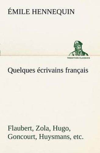 Cover image for Quelques ecrivains francais Flaubert, Zola, Hugo, Goncourt, Huysmans, etc.