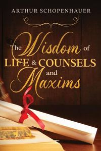 Cover image for The Wisdom of Life & Counsels and Maxims