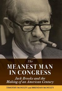 Cover image for The Meanest Man in Congress: Jack Brooks and the Making of an American Century