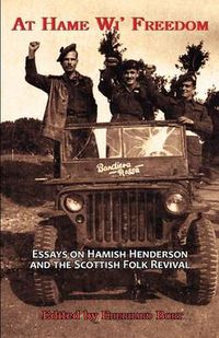 Cover image for At Hame Wi' Freedom: Essays on Hamish Henderson and the Scottish Folk Revival