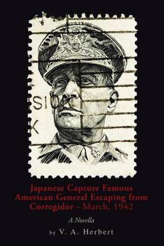 Cover image for Japanese Capture Famous American General Escaping from Corregidor - March, 1942