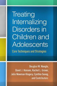 Cover image for Treating Internalizing Disorders in Children and Adolescents: Core Techniques and Strategies