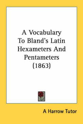 Cover image for A Vocabulary to Bland's Latin Hexameters and Pentameters (1863)
