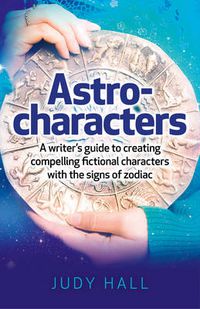 Cover image for Astro-characters - A writers guide to creating compelling fictional characters with the signs of zodiac