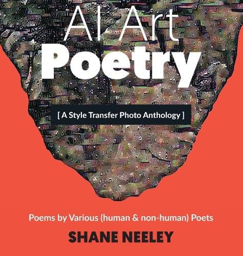 Cover image for AI Art - Poetry: A Style Transfer Photo Anthology with Poems by (human & non-human) Poets