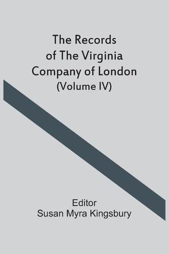 Cover image for The Records Of The Virginia Company Of London (Volume IV)