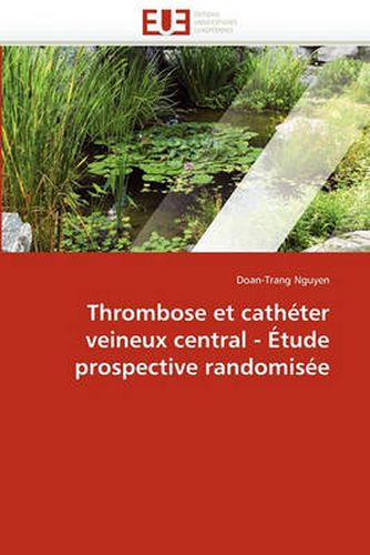 Cover image for Thrombose Et Catheter Veineux Central - Etude Prospective Randomisee