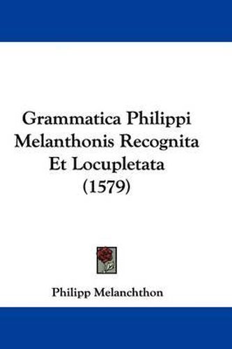 Cover image for Grammatica Philippi Melanthonis Recognita Et Locupletata (1579)