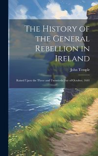 Cover image for The History of the General Rebellion in Ireland