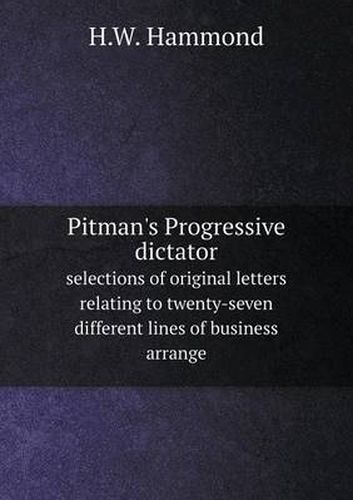 Cover image for Pitman's Progressive dictator selections of original letters relating to twenty-seven different lines of business arrange